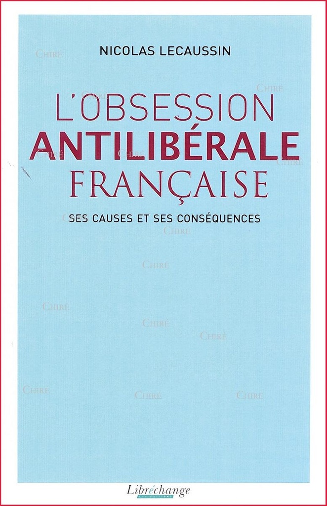 L´obsession antilibérale française - Ses causes et ses conséquences