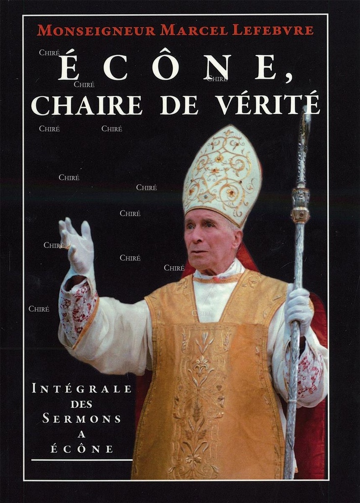 Ecône, chaire de vérité - Intégrale des Sermons à Ecône