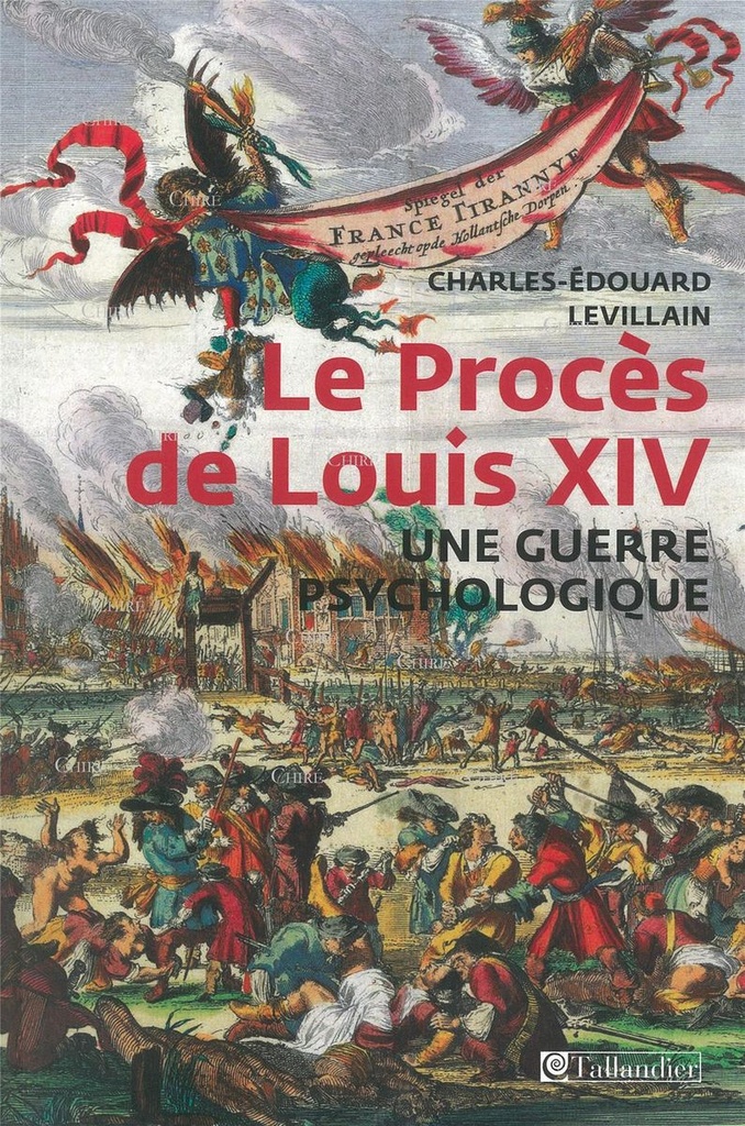Le Procès de Louis XIV, une guerre psychologique - François-Paul de Lisola, citoyen du monde, ennemi de la France