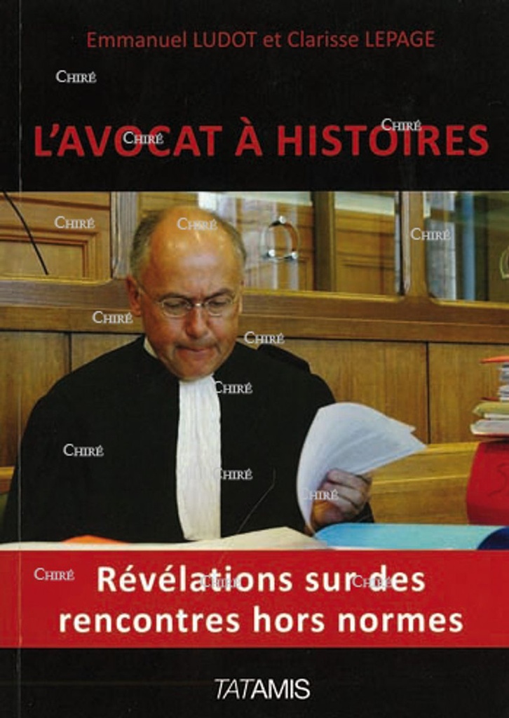 L´avocat à histoires - Révélations sur des rencontres hors normes