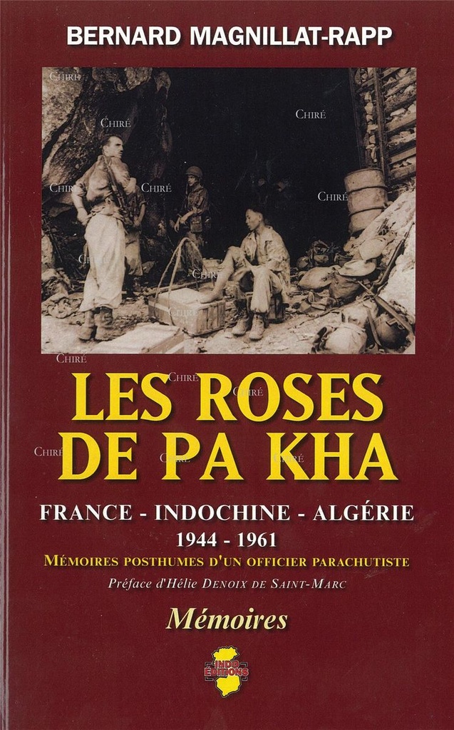Les Roses de Pa Kha -  Mémoires posthumes d'un officier parachutiste. France - Indochine - Algérie 1944 - 1961