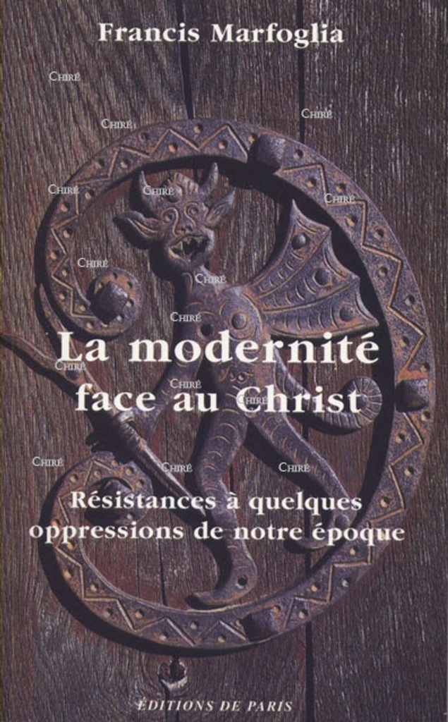 La modernité face au Christ - Résistances à quelques oppressions de notre époque