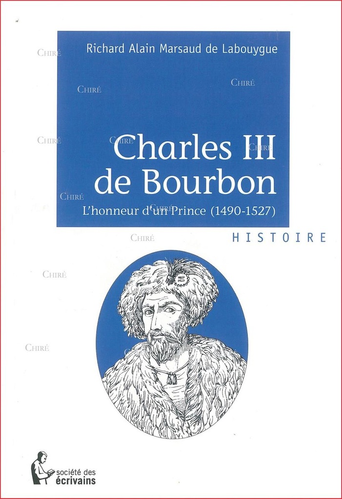 Charles III de Bourbon - L´honneur d´un Prince (1490-1527)