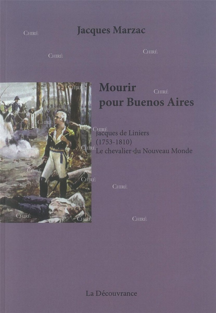 Mourir pour Buenos Aires - Jacques de Liniers (1753-1810) - Le chevalier du Nouveau Monde