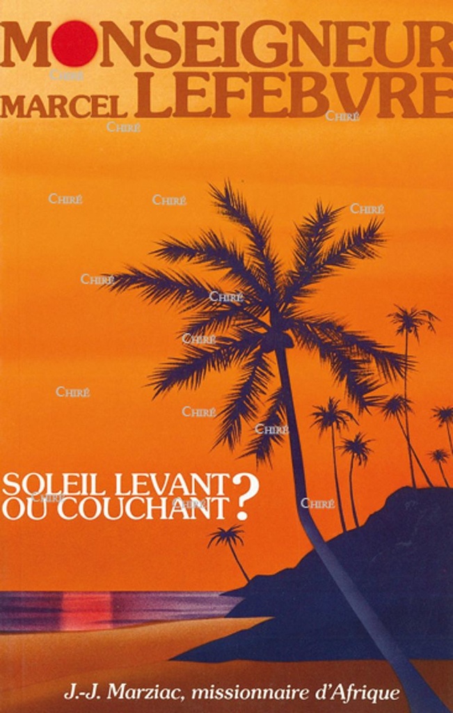 Monseigneur Marcel Lefebvre. Soleil levant ou couchant ? T1 : Mystère joyeux