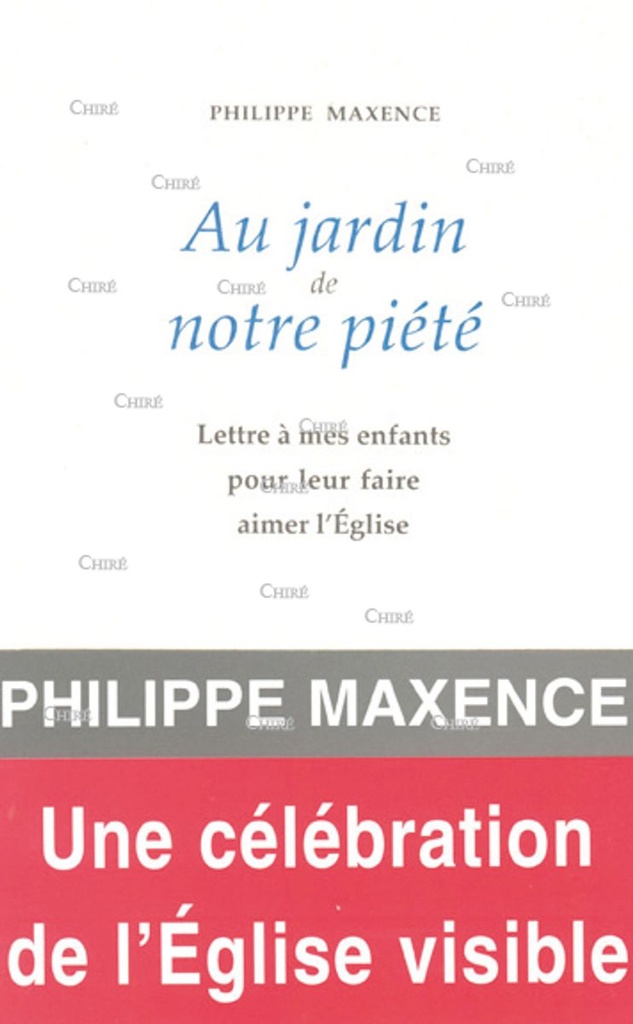 Au jardin de notre piété. Lettre à mes enfants pour leur faire aimer l´Eglise