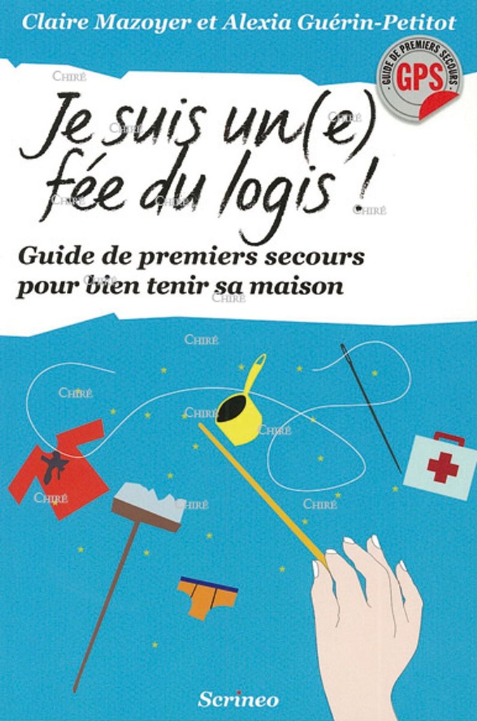Je suis une fée du logis - Guide de premiers secours pour bien tenir sa maison
