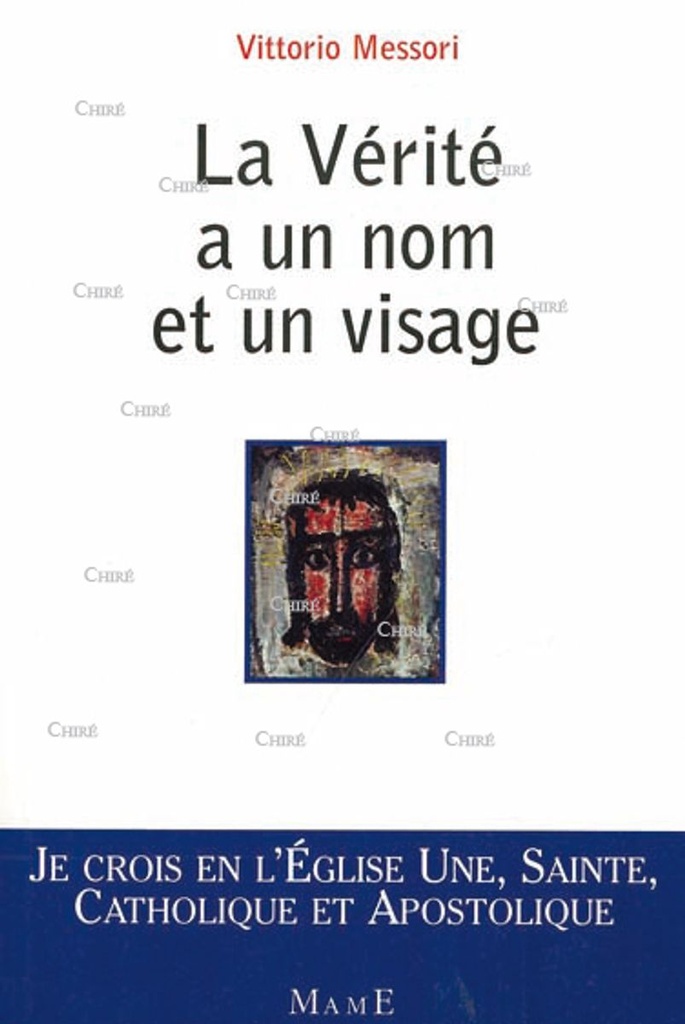 La vérité a un nom et un visage - Je crois en l´Eglise - Une, Sainte, Catholique et Apostolique