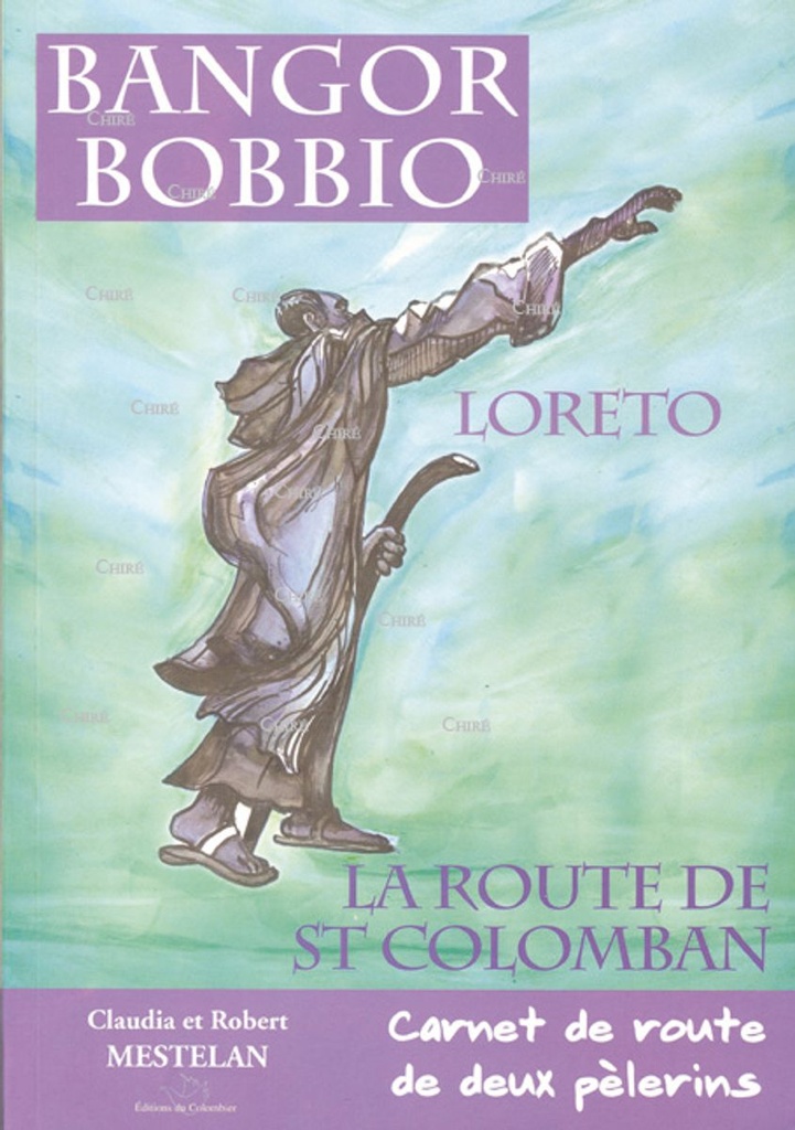 La route de St Colomban, Bangor, Bobbio, Loreto - Carnet de route de deux pèlerins