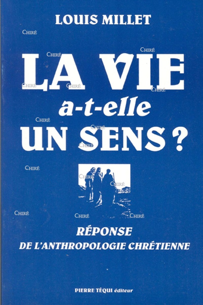 La vie a-t-elle un sens ? Réponse de l´anthropologie chrétienne