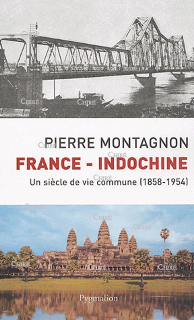 France - Indochine - Un siècle de vie commune 1858-1954