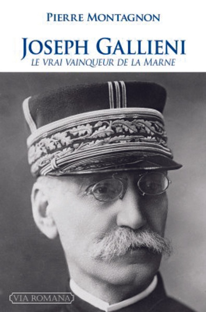 Joseph Gallieni - Le vrai vainqueur de la Marne