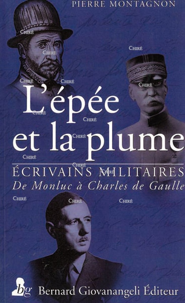L´épée et la plume - Ecrivains militaires - De Monluc à Charles de Gaulle