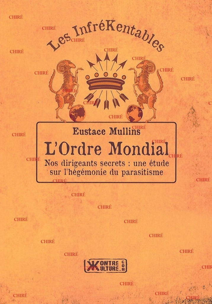 L´Ordre Mondial - Nos dirigeants secrets : une étude sur l´hégémonie du parasitisme - Les InfréKentables - 18