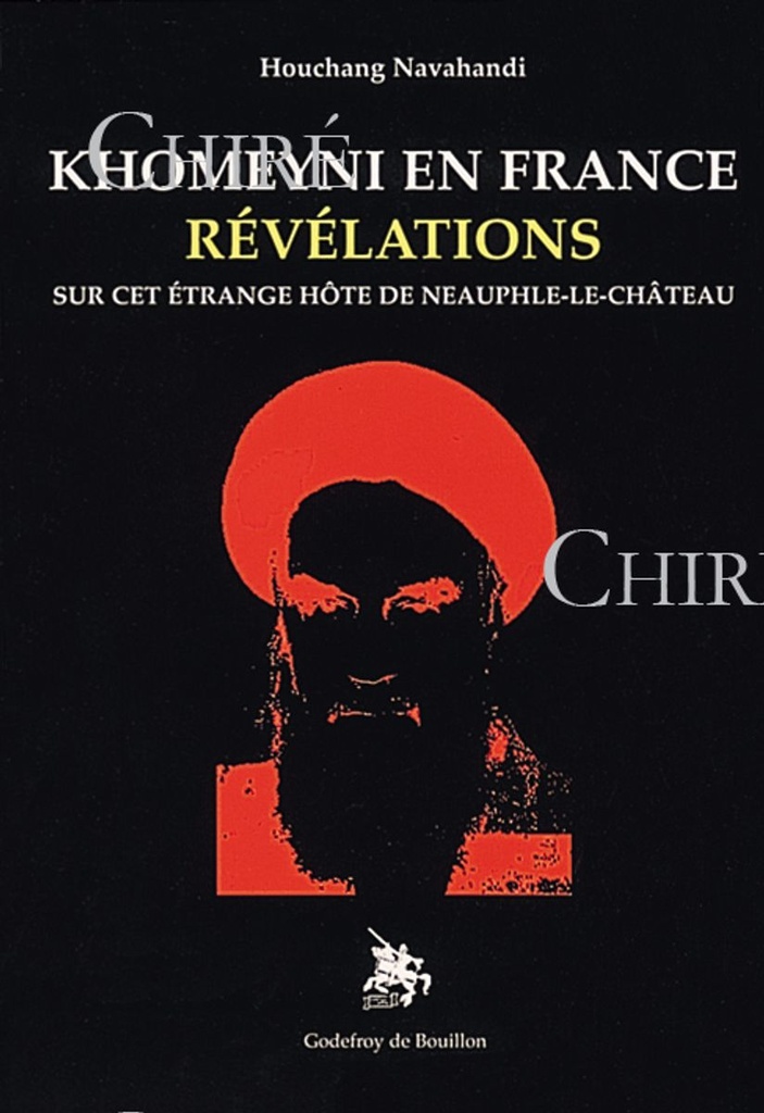 Khomeyni en France - Révélations sur cet étrange hôte de Neauphle-le-Château