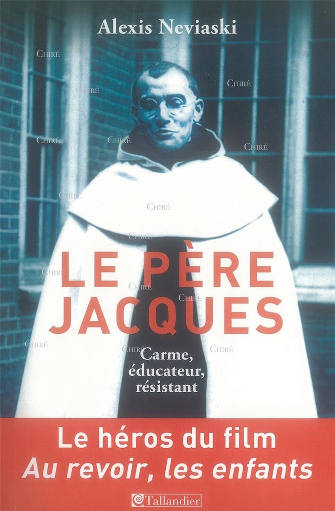 Le Père Jacques - Carme, éducateur, résistant - Le héros du film Au revoir, les enfants