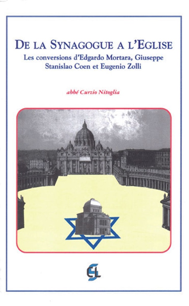 De la synagogue à l´Eglise - Les conversions d´Edgardo Mortara, Giuseppe Stanislao Coen et Eugenio Zolli.