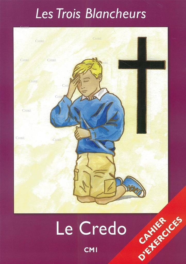 Les Trois Blancheurs - Le Credo - Cahier d´exercices - Vol. 4 - CM1