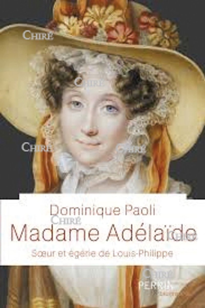 Madame Adélaide - Soeur et égérie de Louis-Philippe