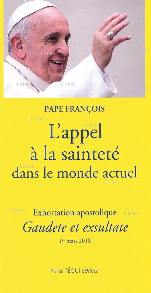 L´appel à la sainteté dans le monde actuel - Exhortation apostolique - Gaudete et exsultate 19 mars 2018