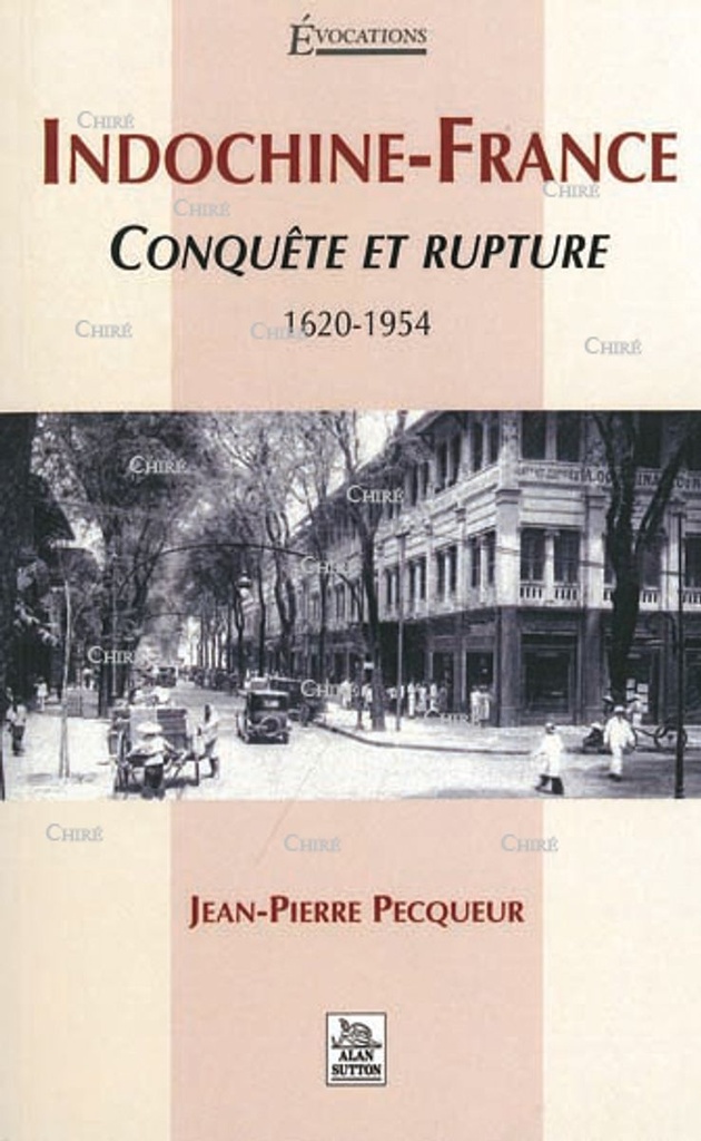 Indochine-France - Conquête et rupture 1620-1954