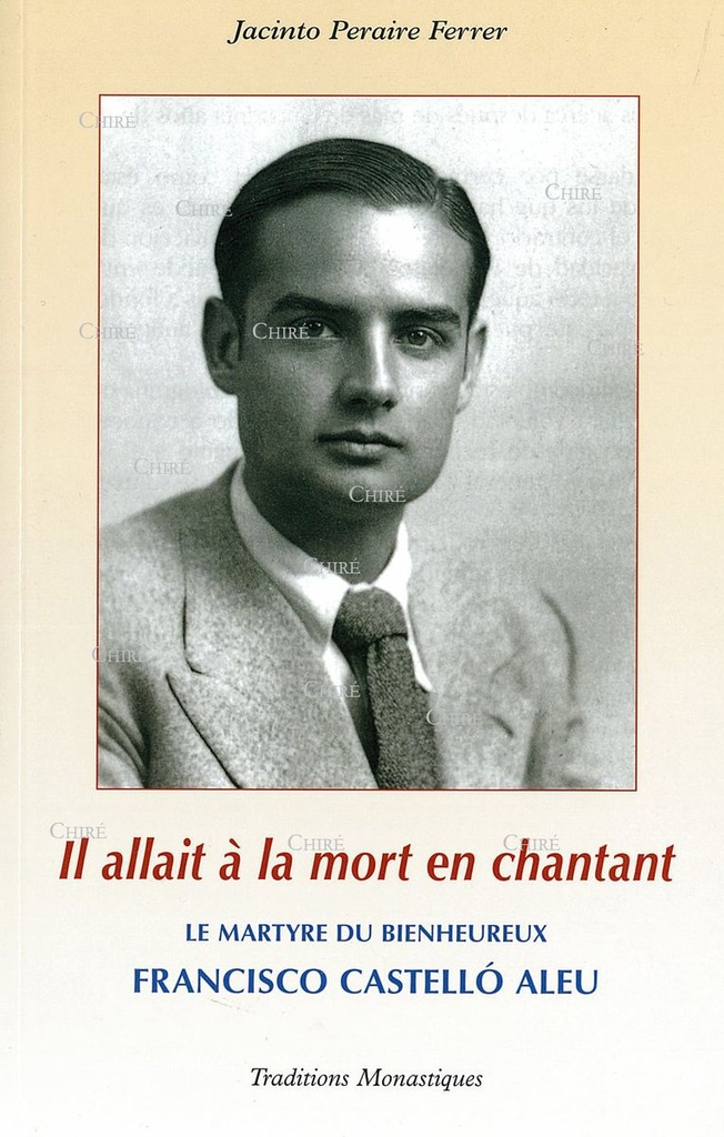 Il allait à la mort en chantant - Le martyre héroïque du bienheureux Francisco Castello Aleu