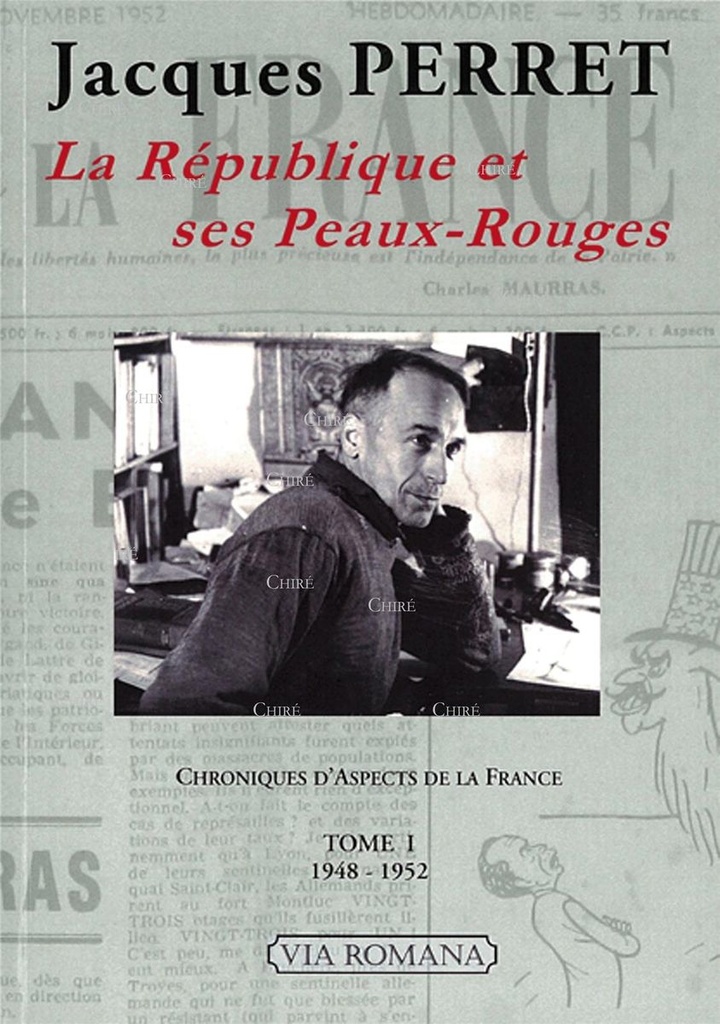 La République et ses Peaux-Rouges - Chroniques d´Aspects de la France - T 1 - 1948-1952
