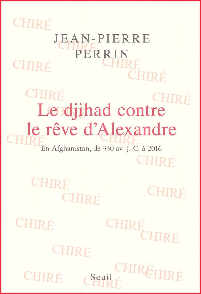 Le djihad contre le rêve d´Alexandre - En Afghanistan, de 330 av. J-C. à 2016