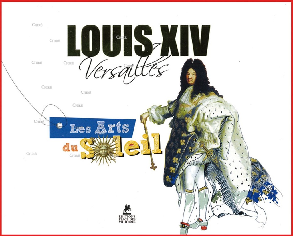 Louis XIV - Les arts du Soleil
