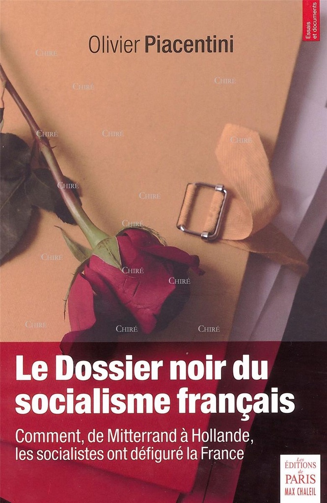 Le Dossier noir du socialisme français - Comment, de Mitterand à Hollande, les socialistes ont défiguré la France