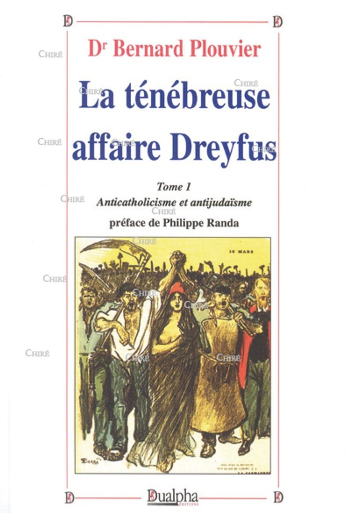 La ténébreuse affaire Dreyfus - T1 - Anticatholicisme et antijudaïsme