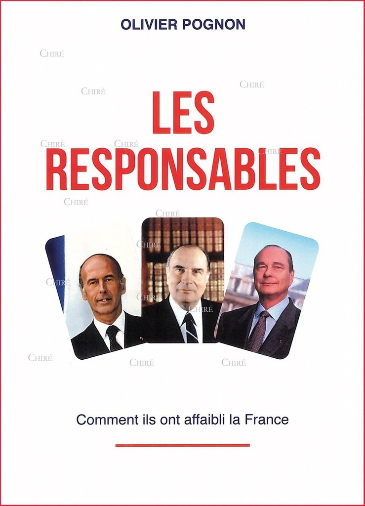 Les responsables - Comment ils ont affaibli la France