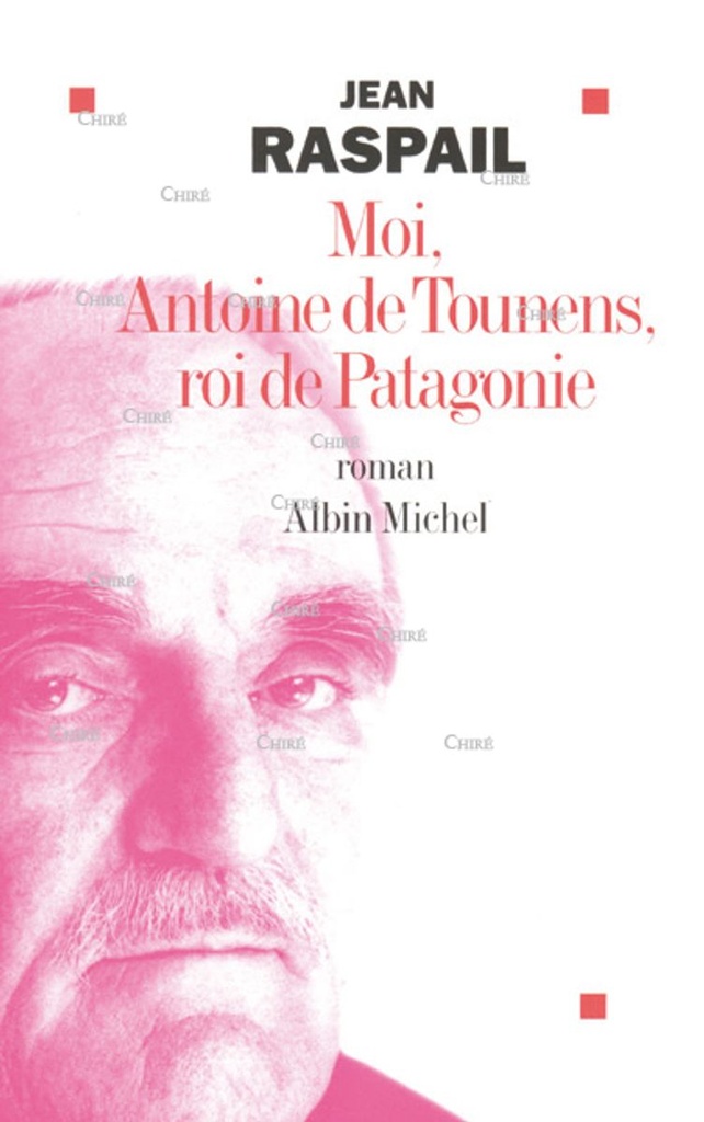 Moi,  Antoine de Tounens, roi de Patagonie