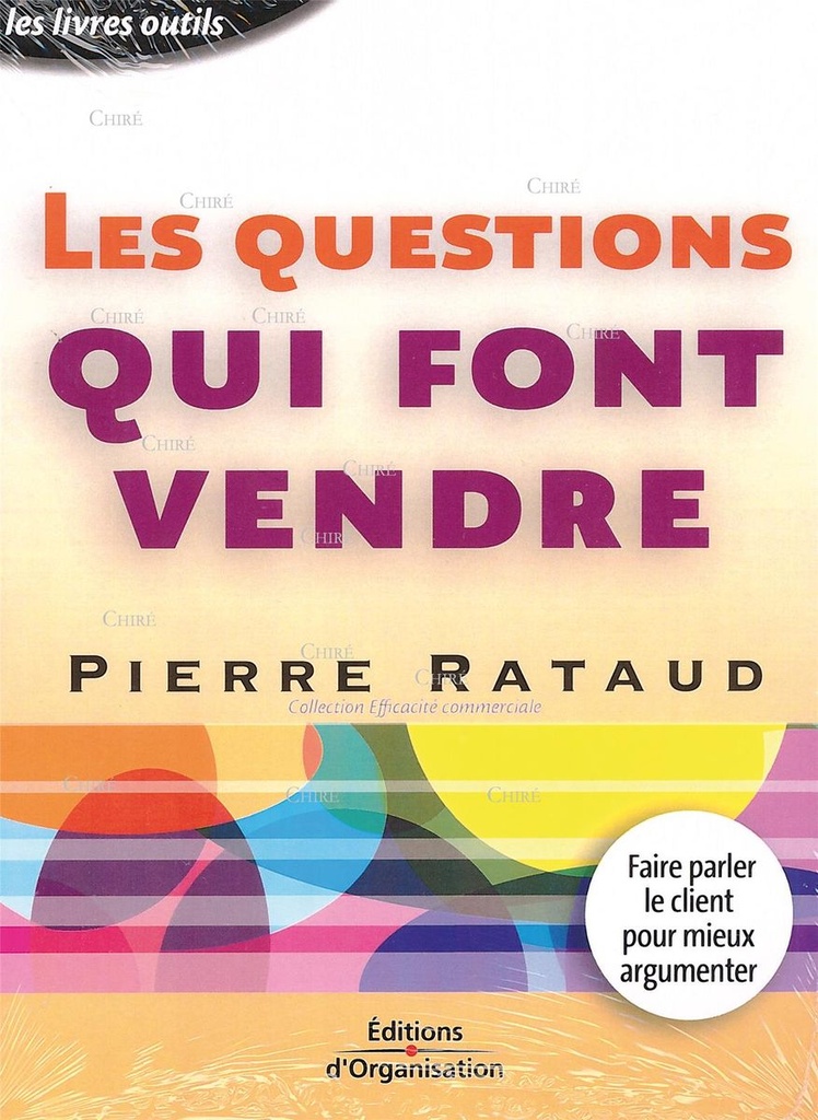 Les questions qui font vendre - Faire parler le client pour mieux argumenter