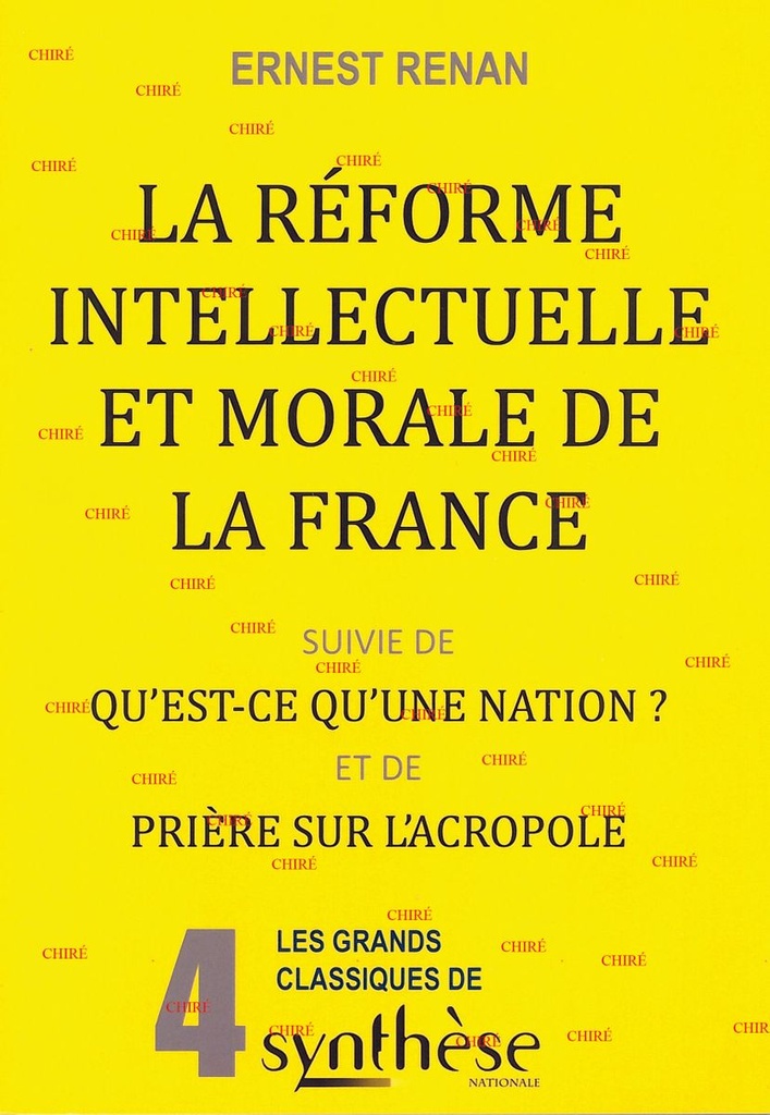 La réforme intellectuelle et morale de la France, suivie de Qu´est-ce qu´une nation ? et de Prière sur l´Acropole - 04 - Les grands classiques de Synthèse