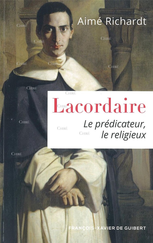 Lacordaire - Le prédicateur, le religieux