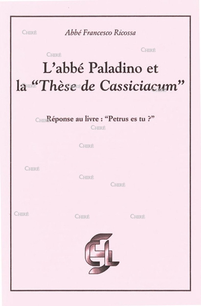 L´abbé Paladino et la "Thèse de Cassiciacum" - Réponse au livre : "Petrus es tu?"