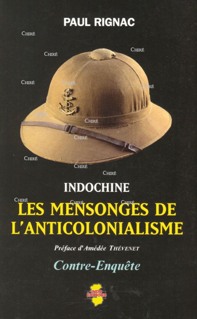 Indochine - Les mensonges de l´anticolonialisme