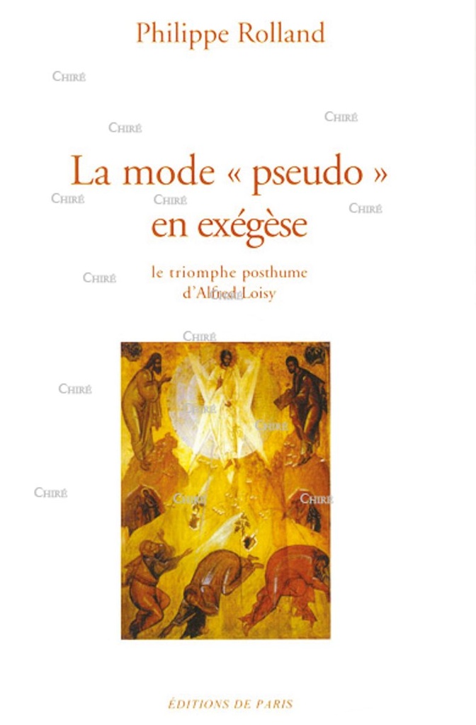 La mode ´pseudo´ en exégèse - Le triomphe posthume d´Alfred Loisy