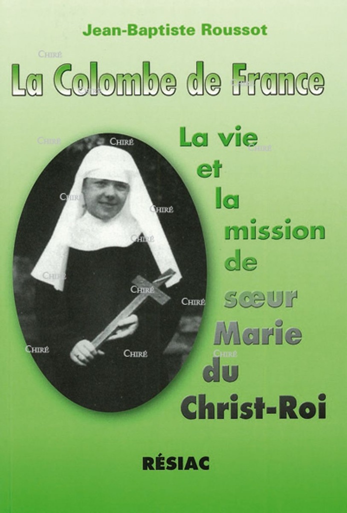 La Colombe de France - La vie et la mission de soeur Marie du Christ-Roi