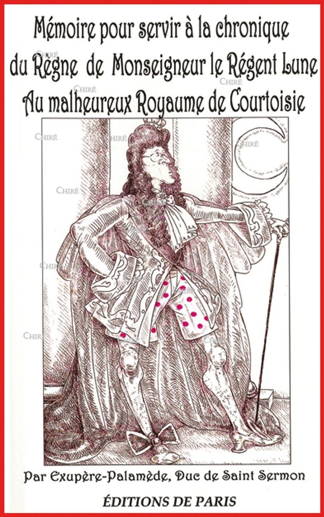 Mémoire pour servir à la chronique du règne de Mgr le Régent Lune au malheureux Royaume de Courtoisi