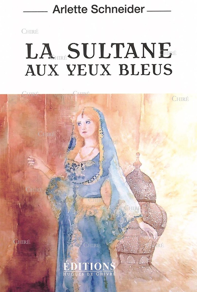 La sultane aux yeux bleus - Une Jurassienne à la cour du roi du Maroc XIXème siècle