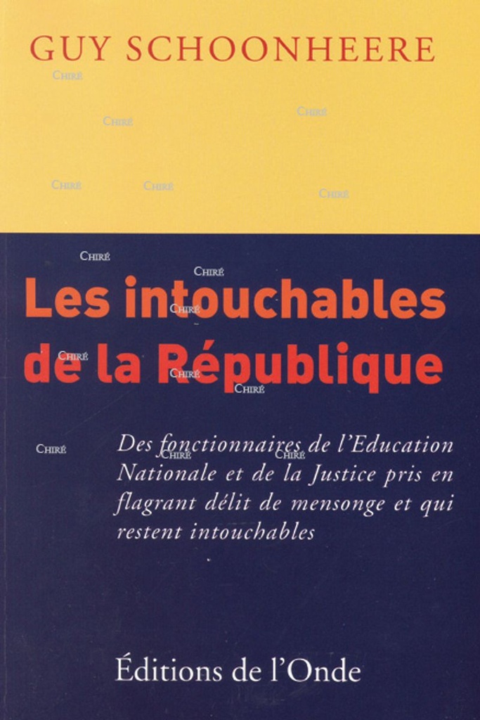 Les intouchables de la République. Des fonctionnaires de l´Education Nationale et de la Justice pris en flagrant délit de mensonge et qui restent intouchables