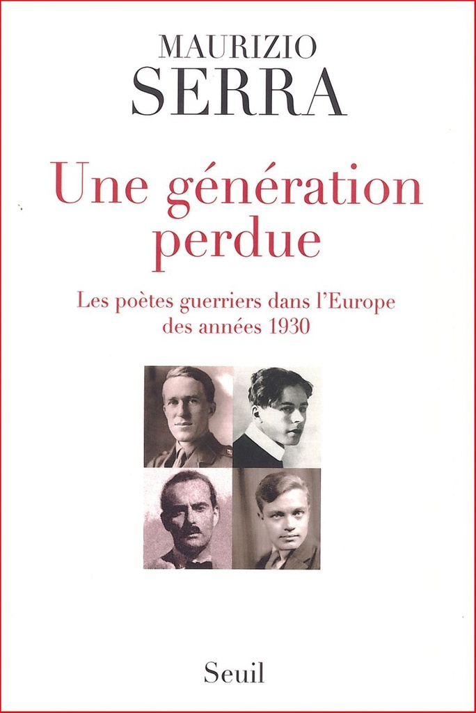 Une génération perdue - Les poètes guerriers dans l´Europe des années 1930