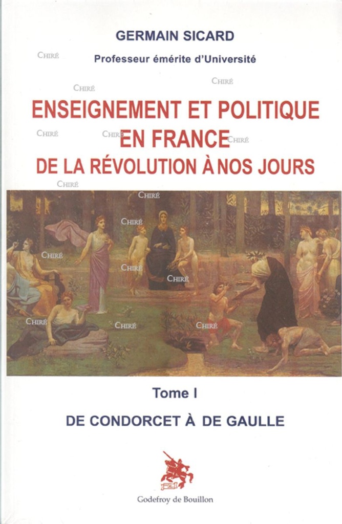 Enseignement et politique en France de la Révolution à nos jours T1 : De Condorcet à De Gaulle