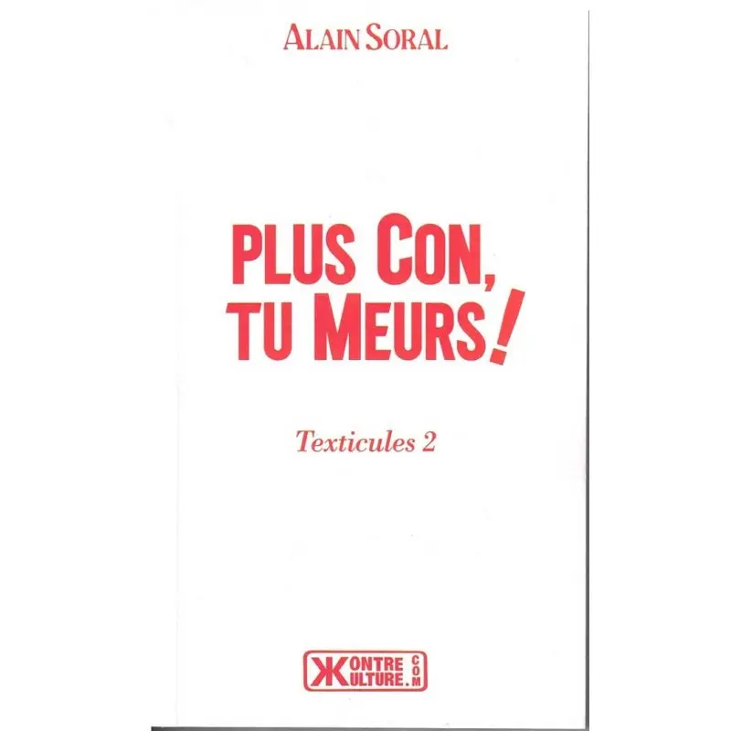 Plus con, tu meurs !