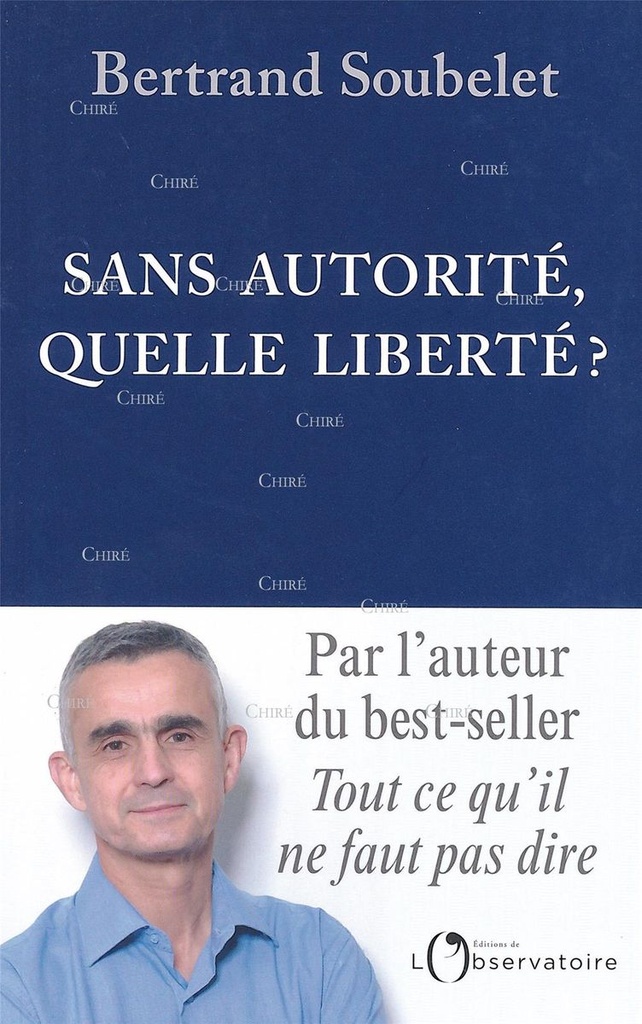 Sans autorité, quelle liberté ? - Par l´auteur du best-seller Tout ce qu´il ne faut pas dire
