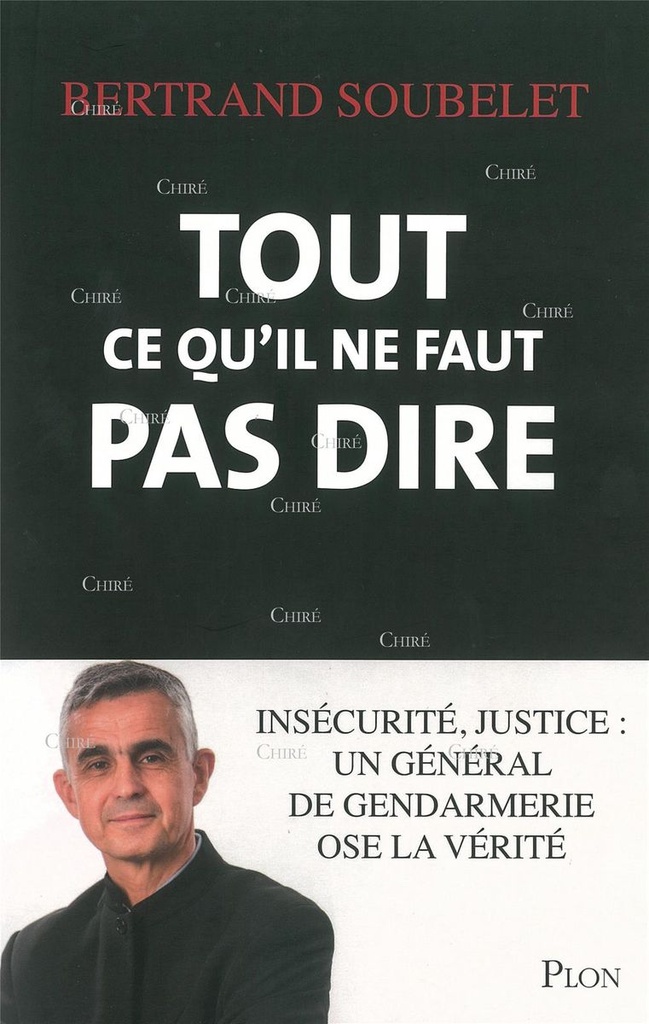 Tout ce qu´il ne faut pas dire - Insécurité, justice : un général de gendarmerie ose la vérité