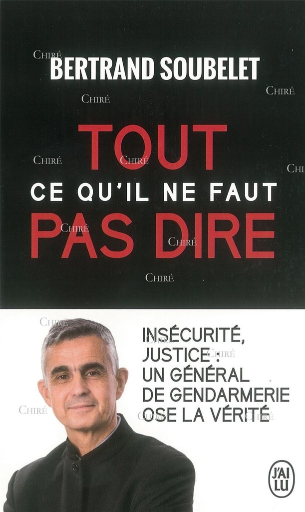 Tout ce qu´il ne faut pas dire - Insécurité, justice : un général de gendarmerie ose la vérité (Poche)