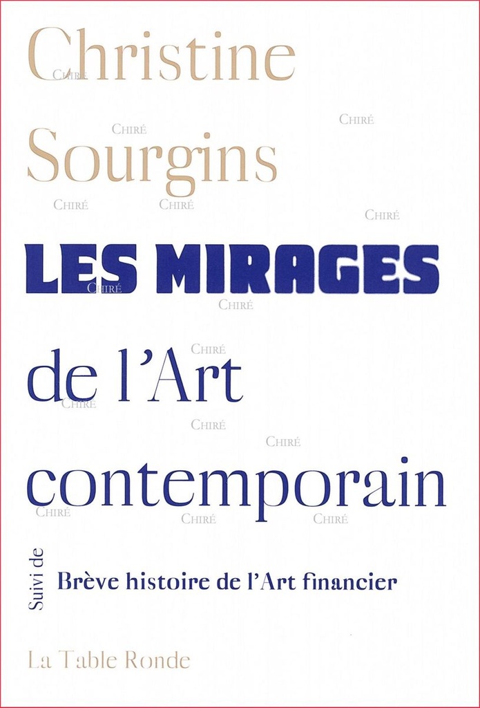 Les mirages de l´Art contemporain suivi de Brève histoire de l´Art financier